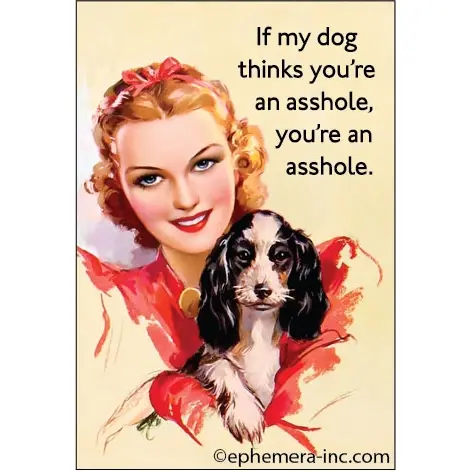 Humorous Dog-Themed Magnet: 'If My Dog Thinks You'Re An Asshole, You Probably Are' 1